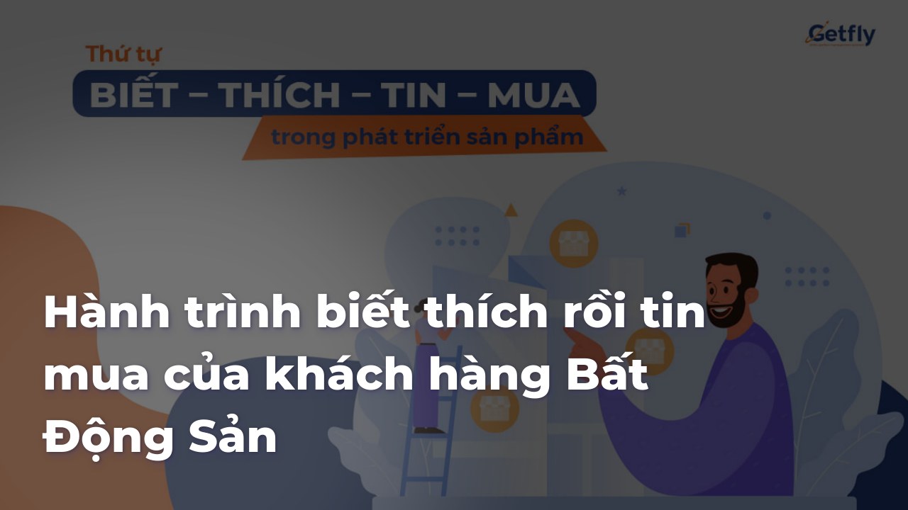 Hành trình khách hàng mua bất động sản: Từ biết đến tin và mua