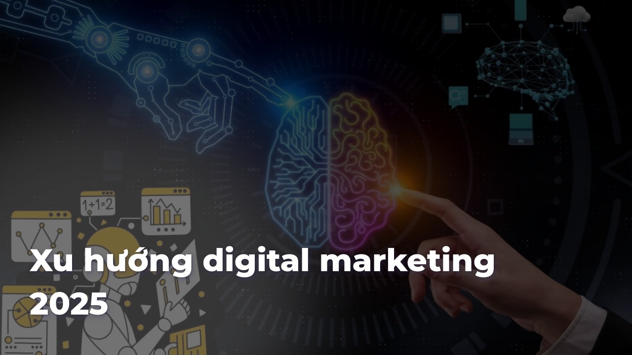 Xu hướng digital marketing 2025